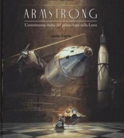 Armstrong. L'avventurosa storia del primo topo sulla luna