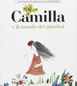 Camilla e il mondo dei giardini. Una fiaba di educazione ambientale