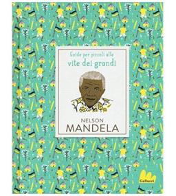 Guida per piccoli alle vite dei grandi - Nelson Mandela